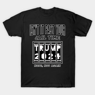 Isn't it past your jail time T-Shirt